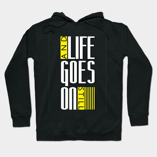 Life goes on Still Hoodie by moha1980